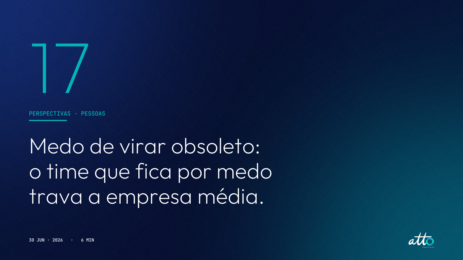 Medo de virar obsoleto: o time que fica por medo trava a empresa média.