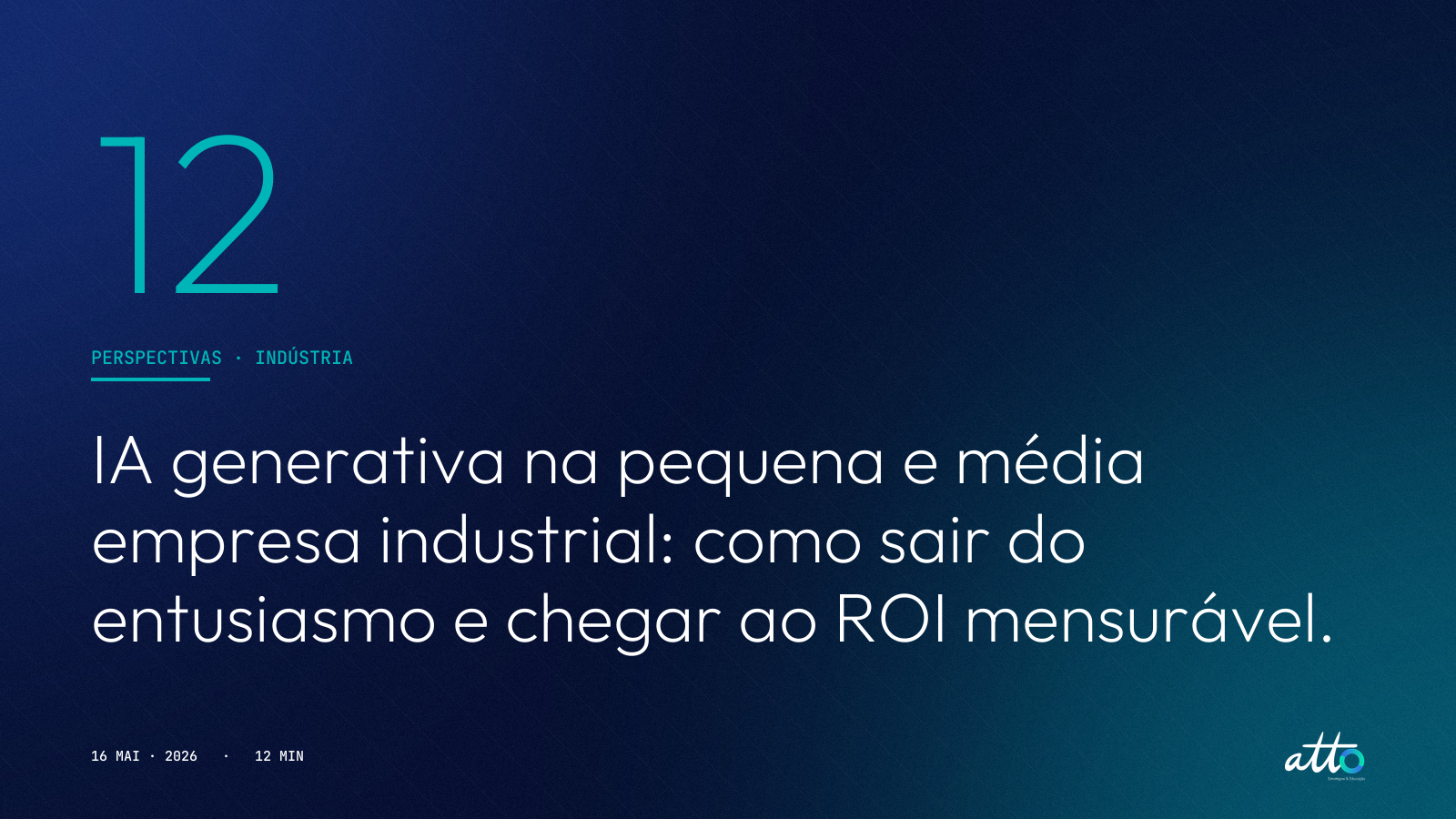 IA generativa na pequena e média empresa industrial: como sair do entusiasmo e chegar ao ROI mensurável.