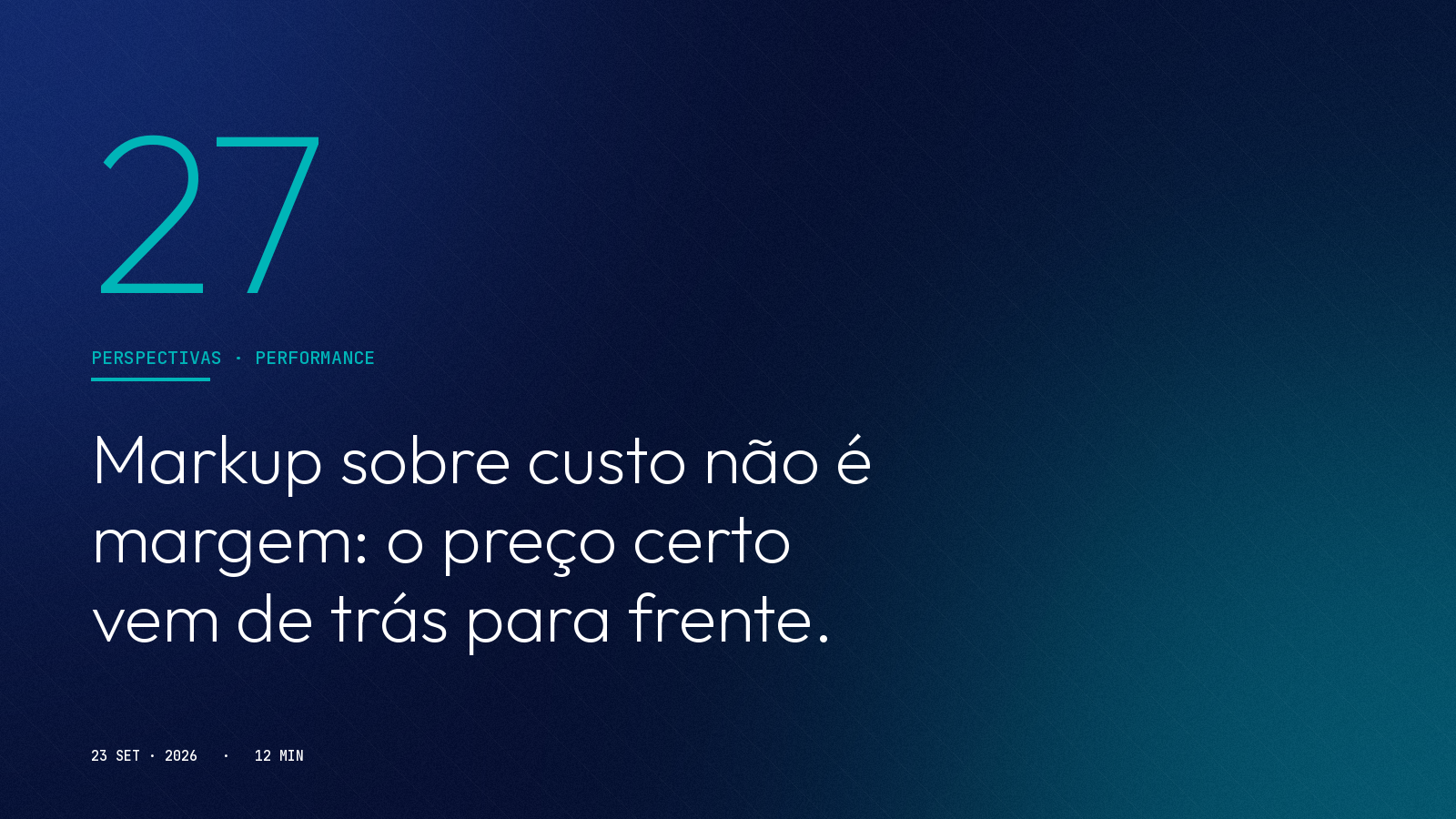 Markup sobre custo não é margem: o preço certo vem de trás para frente.