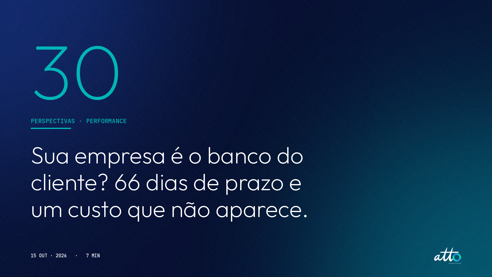 Sua empresa é o banco do cliente? 66 dias de prazo e um custo que não aparece.